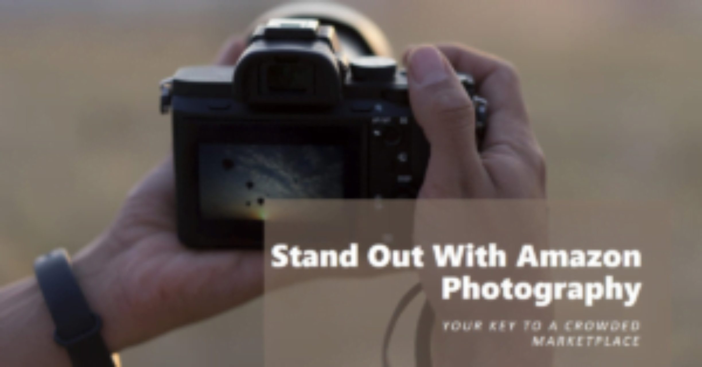 Close-up of a person’s hands holding a DSLR camera with the screen displaying a starry night sky photo. Text overlay reads “Stand Out With Amazon Photography - Your Key to A Crowded Marketplace.